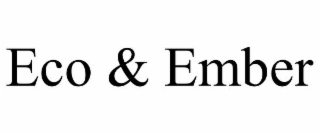 ECO & EMBER