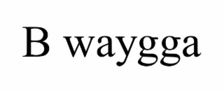 B WAYGGA