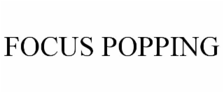 FOCUS POPPING