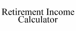 RETIREMENT INCOME CALCULATOR