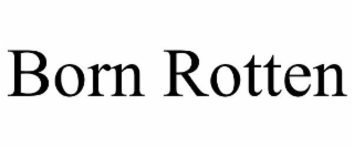 BORN ROTTEN
