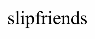 SLIPFRIENDS