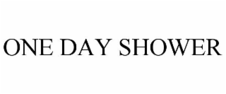 ONE DAY SHOWER