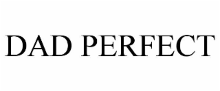 DAD PERFECT