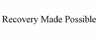 RECOVERY MADE POSSIBLE