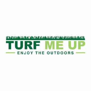 TURF ME UP ENJOY THE OUTDOORS