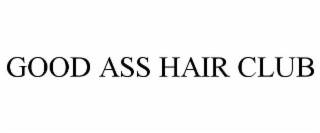 GOOD ASS HAIR CLUB