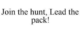 JOIN THE HUNT, LEAD THE PACK!