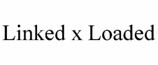 LINKED X LOADED