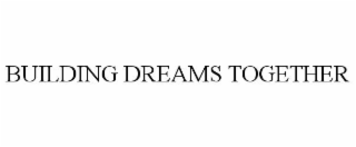 BUILDING DREAMS TOGETHER