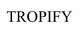 TROPIFY