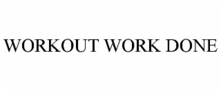 WORKOUT WORK DONE