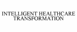 INTELLIGENT HEALTHCARE TRANSFORMATION