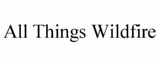 ALL THINGS WILDFIRE