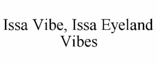 ISSA VIBE, ISSA EYELAND VIBES