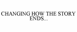 CHANGING HOW THE STORY ENDS...