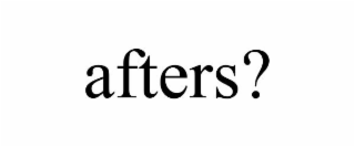AFTERS?