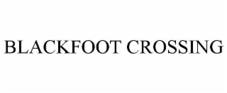 BLACKFOOT CROSSING