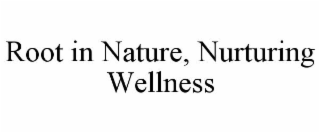 ROOT IN NATURE, NURTURING WELLNESS