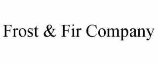 FROST & FIR COMPANY