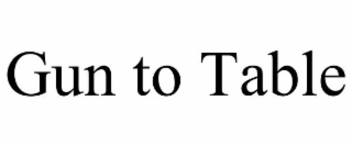 GUN TO TABLE