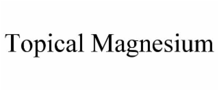 TOPICAL MAGNESIUM