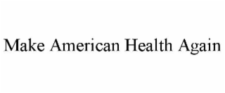 MAKE AMERICAN HEALTH AGAIN