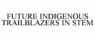 FUTURE INDIGENOUS TRAILBLAZERS IN STEM