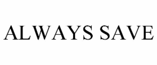 ALWAYS SAVE