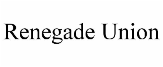 RENEGADE UNION