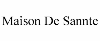 MAISON DE SANNTE