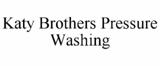 KATY BROTHERS PRESSURE WASHING