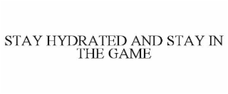 STAY HYDRATED AND STAY IN THE GAME
