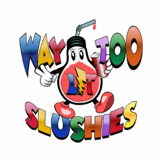 WAY TOO LIT SLUSHIES