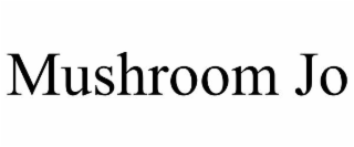 MUSHROOM JO