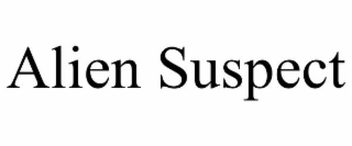 ALIEN SUSPECT