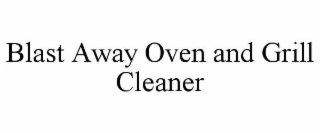 BLAST AWAY OVEN AND GRILL CLEANER