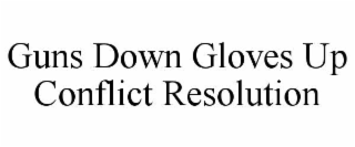 GUNS DOWN GLOVES UP CONFLICT RESOLUTION