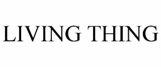 LIVING THING