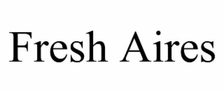 FRESH AIRES