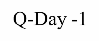 Q-DAY -1