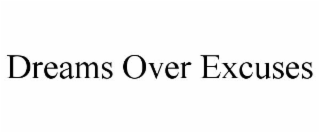 DREAMS OVER EXCUSES