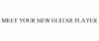 MEET YOUR NEW GUITAR PLAYER