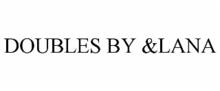 DOUBLES BY &LANA
