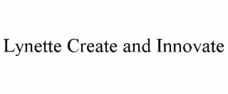 LYNETTE CREATE AND INNOVATE