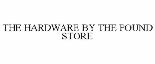THE HARDWARE BY THE POUND STORE