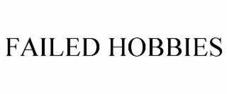 FAILED HOBBIES