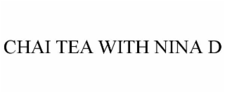 CHAI TEA WITH NINA D