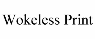 WOKELESS PRINT