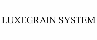 LUXEGRAIN SYSTEM